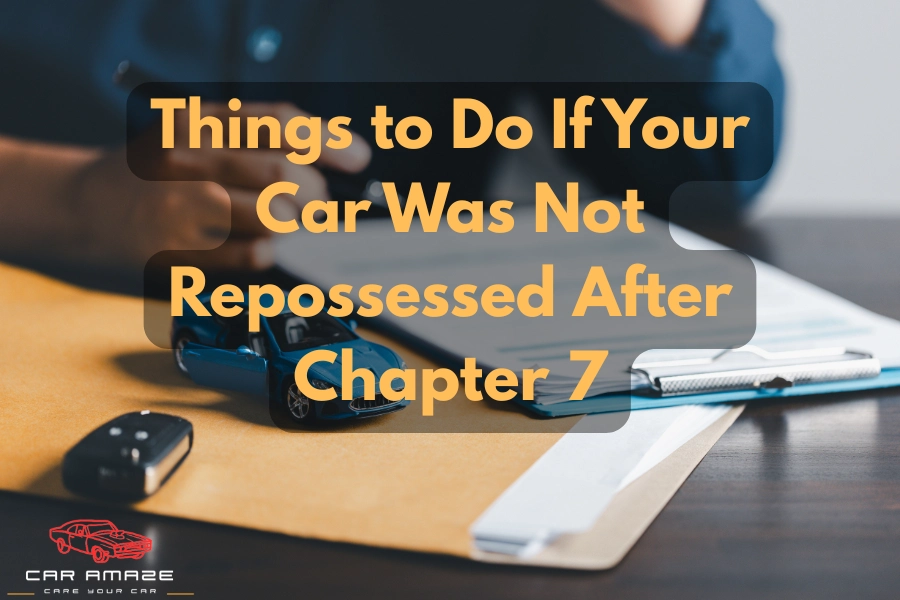 What to do if your car was never repossessed after Chapter 7