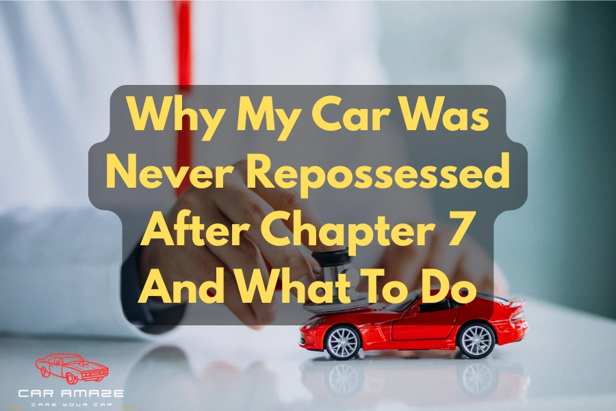 Why my car was never repossessed after Chapter 7 and What to do