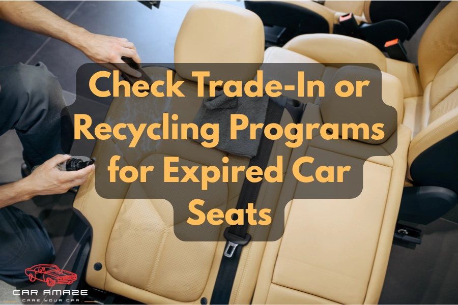 Check for trade-in or recycling programs for expired car seats