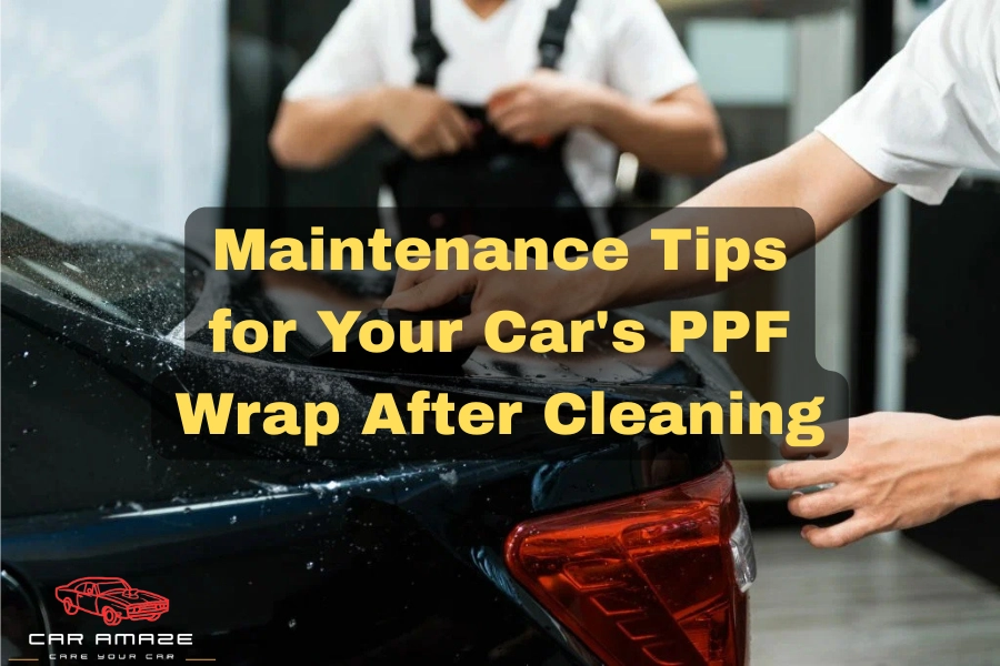 Maintenance Tips for Your Car's PPF Wrap After Cleaning
