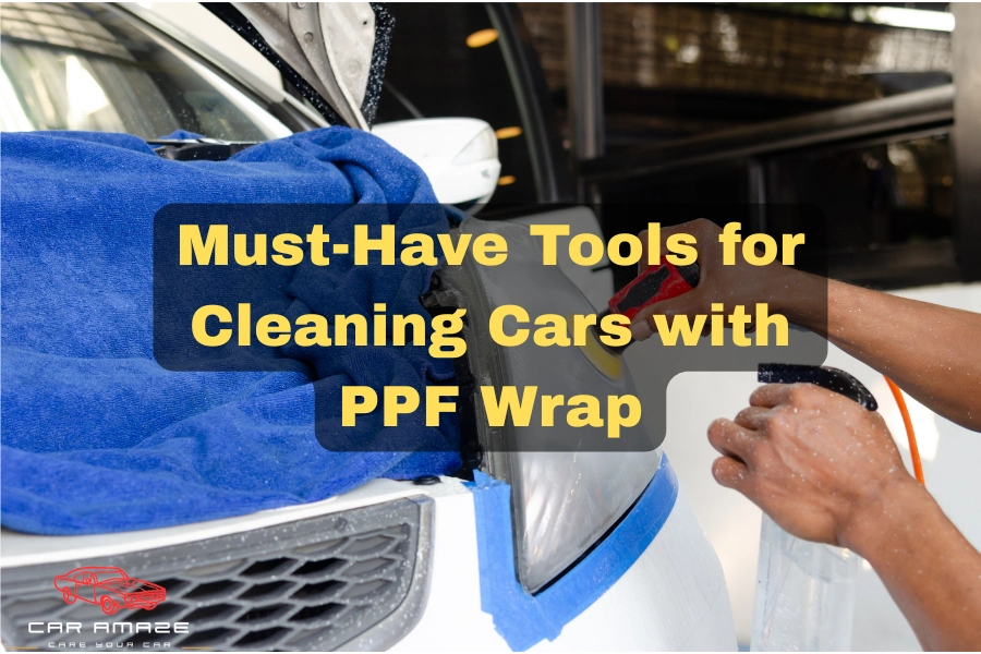 Must-have tools for cleaning cars with PPF wrap