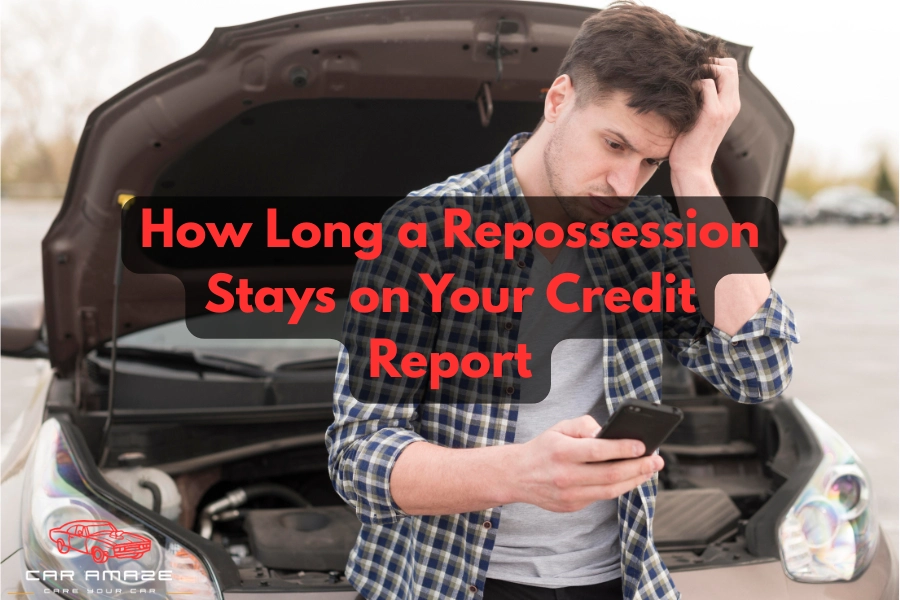 Understanding how long a repossession stays on your credit report