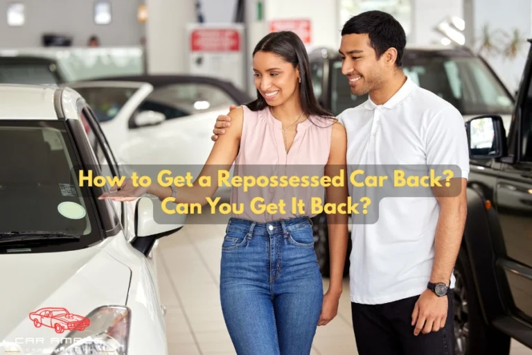 How to Get a Repossessed Car Back - Can You Get Your Repossessed Car Back