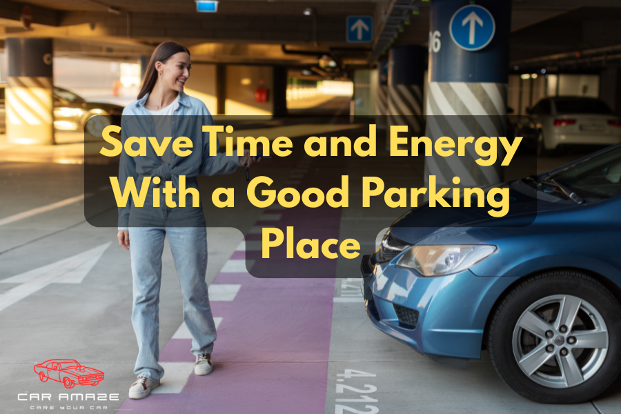 Save Time and Energy With a Good Parking Place
