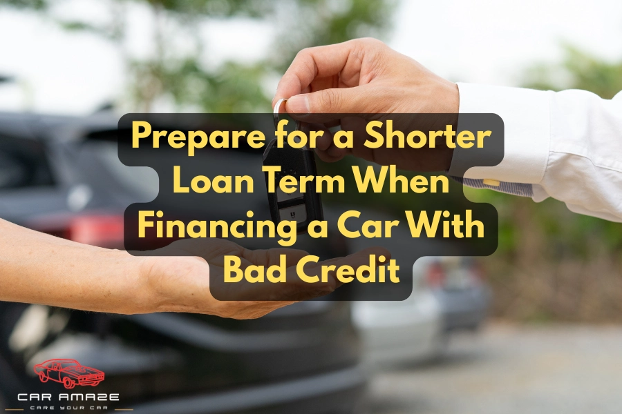 Prepare for a shorter loan term when financing a car with bad credit