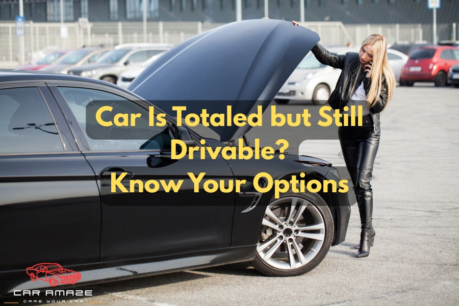 Your options when your car is totaled but still drivable