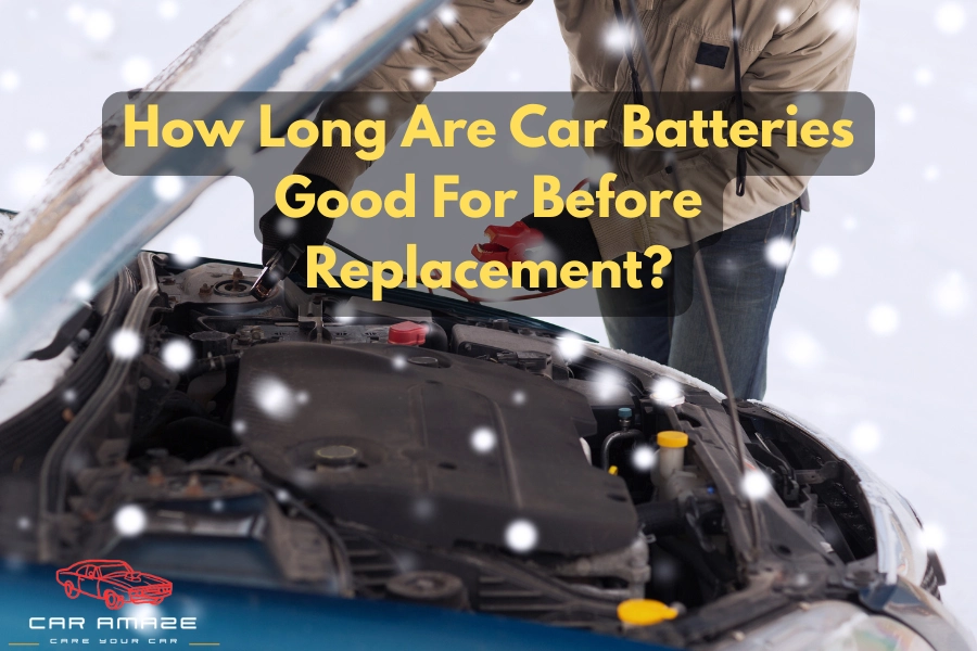 How long are car batteries good for before replacement