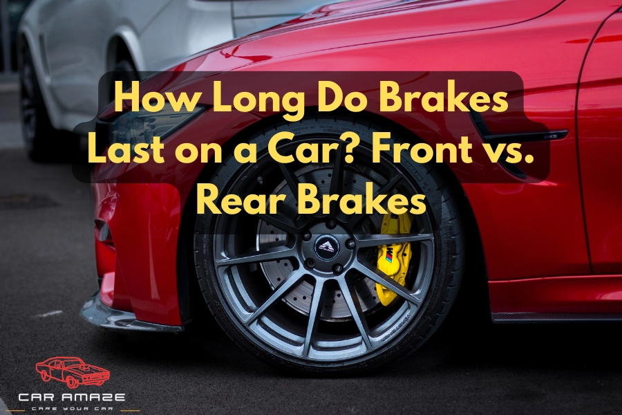 How long do brakes last on a car — front vs rear brake wear rate comparison