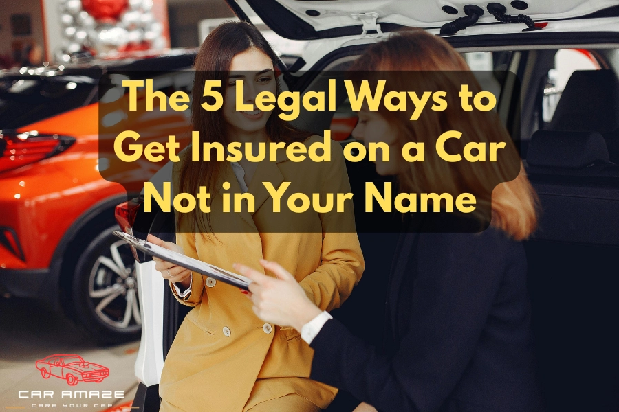 legal ways to get insured on a car not in your name including co-title, non-owner insurance, and exceptions