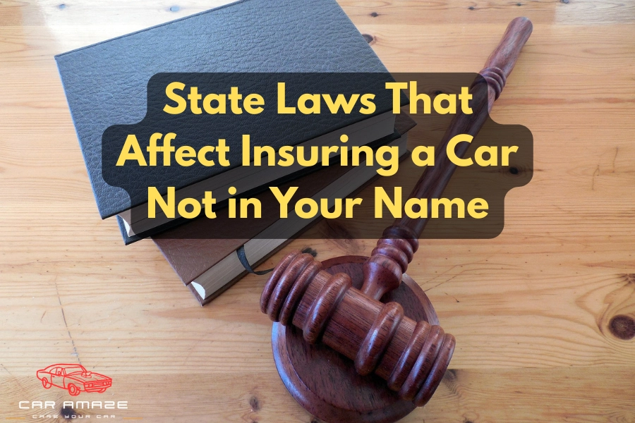 state laws affecting can i insure a car not in my name and insurance registration requirements by state