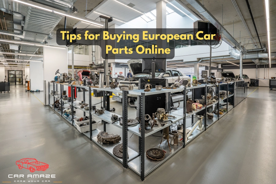 Tips for buying European car parts online by checking compatibility, VIN, warranties, and trusted sellers
