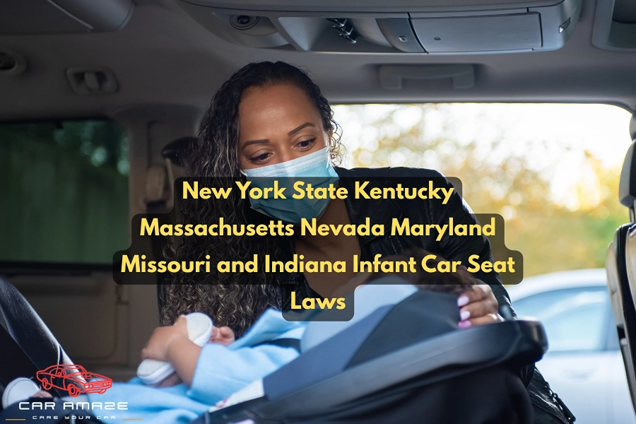 New York, Kentucky, Massachusetts, Nevada, Maryland, Missouri, and Indiana infant car seat laws explained.