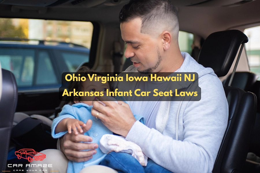 Ohio, Virginia, Iowa, Hawaii, New Jersey, and Arkansas infant car seat laws explained in one guide.