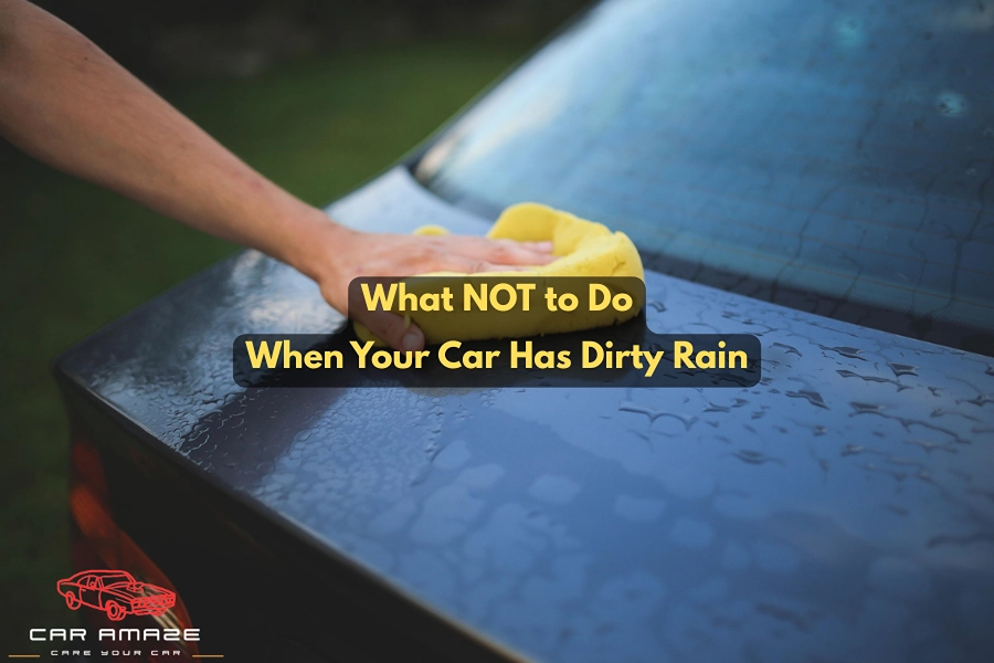 Mistakes to avoid when cleaning dirty rain from a car to prevent scratches and paint damage